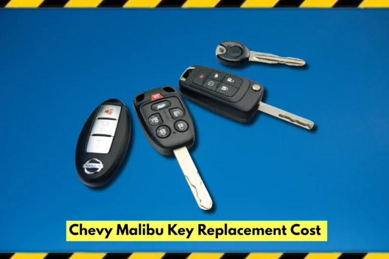 Chevy Malibu Key Replacement Cost [What To Do]