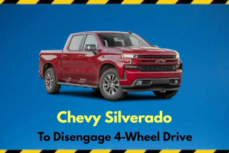 Chevy Silverado 4 – How to Disengage 4 Wheel Drive